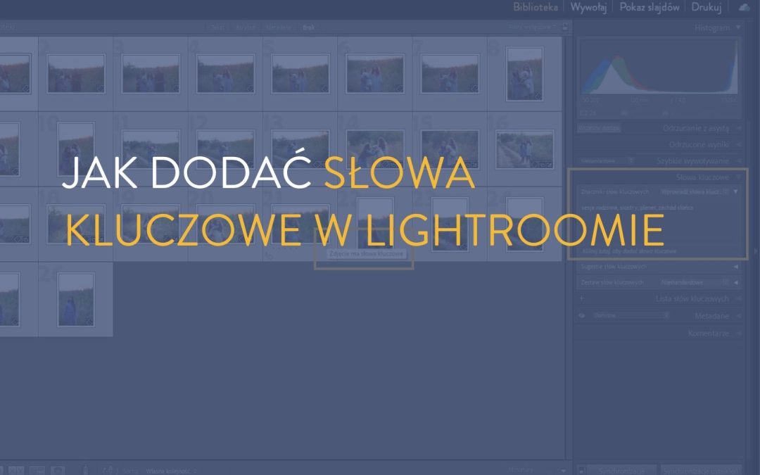 Słowa kluczowe w Lightroomie – jak w kilka sekund znaleźć każde zdjęcie