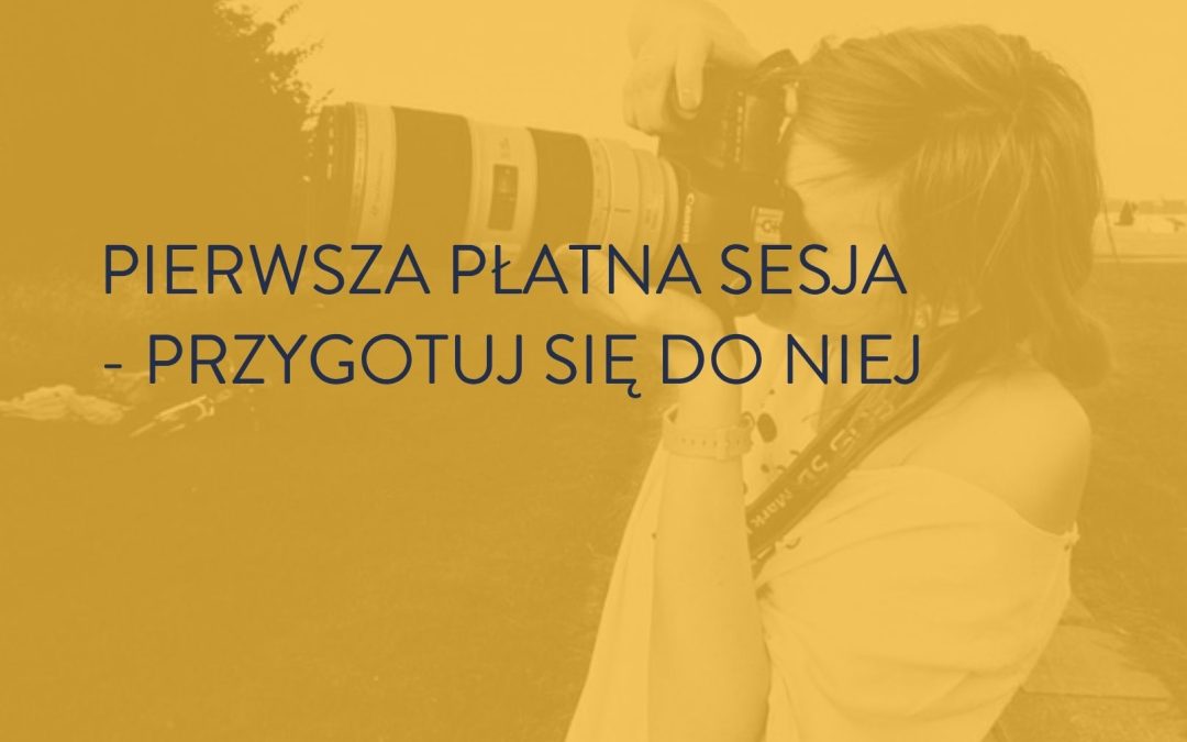 Pierwsza płatna sesja – kiedy jesteś gotowa i jak się do niej przygotować